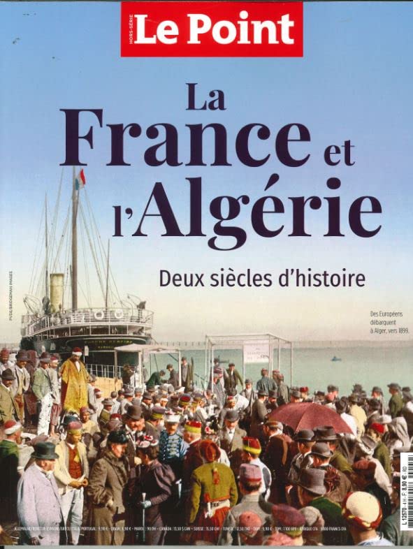 Le point Hors-Série: la France et l'Algérie: deux siècles d'histoire