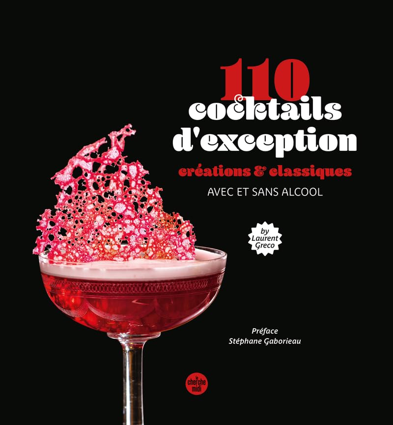 110 cocktails d'exception: créations & classiques, avec et sans alcool