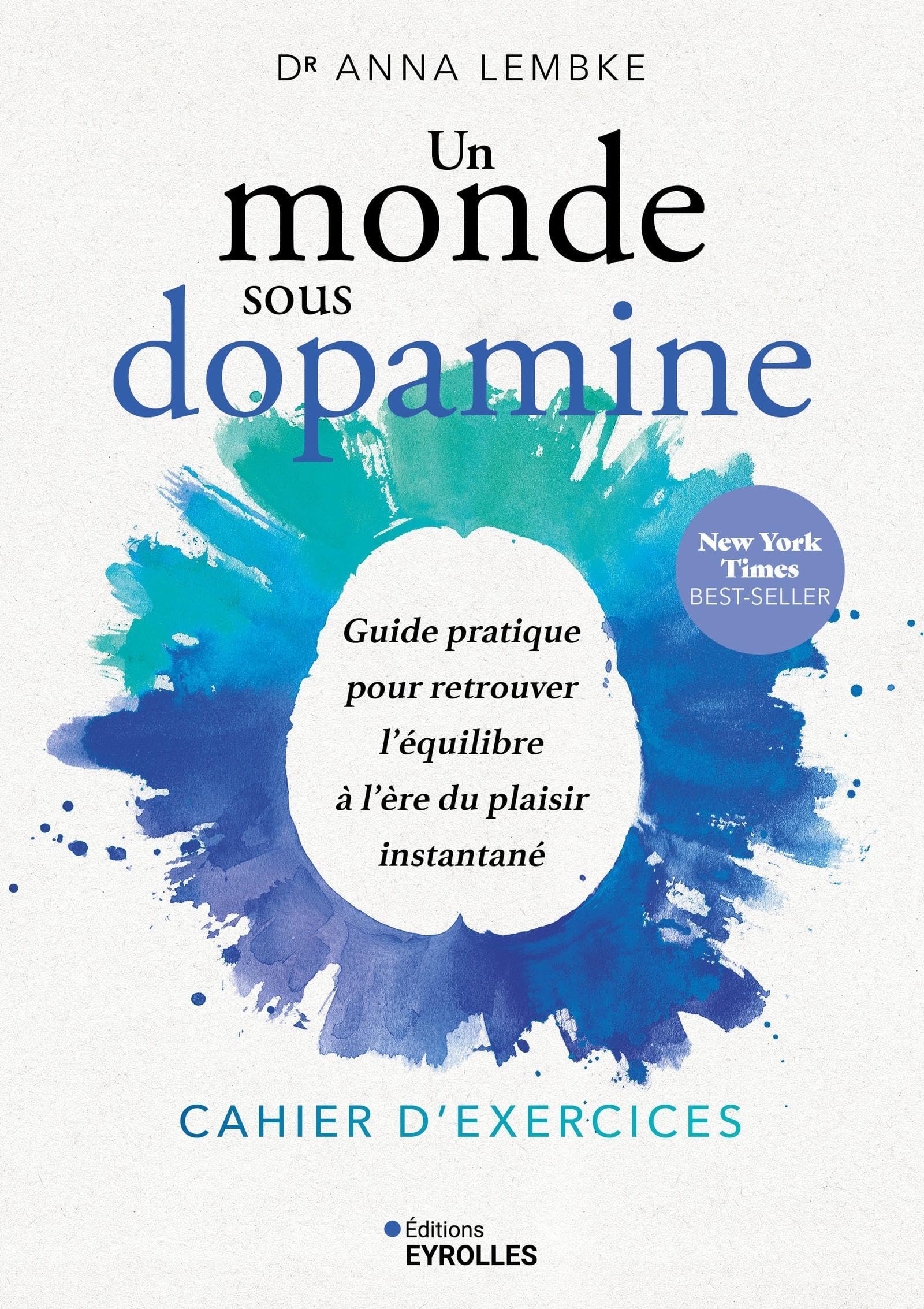 Un monde sous dopamine: cahier d'exercices: guide pratique pour retrouver l'équilibre à l'ère du plaisir instantané