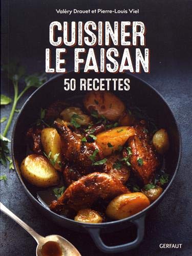 Cuisiner le faisan: 50 recettes