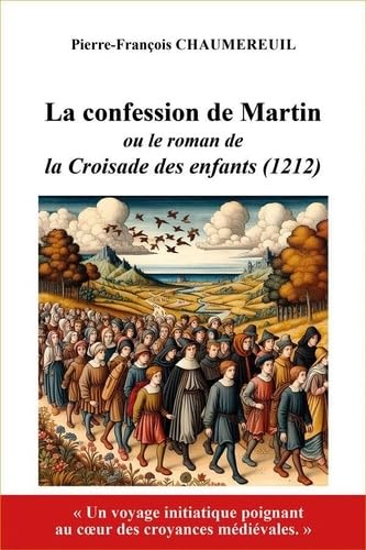 La confession de Martin: ou le roman de la Croisade des enfants (1212)