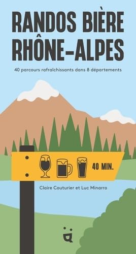 Randos Bière Rhône-Alpes: 40 parcours rafraîchissants dans 8 départements