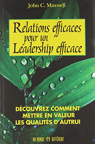 Relations efficaces pour un leadership efficace - Découvrez comment mettre en valeur qualités autru