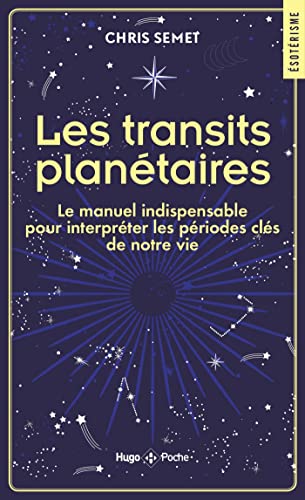 Les transits planétaires: le manuel indispensable pour interpréter les périodes clés de notre vie