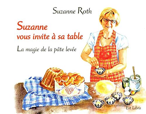 Suzanne vous invite à sa table: la magie de la pâte levée