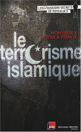 Le terrorisme islamique - Patrick Pesnot, Monsieur X