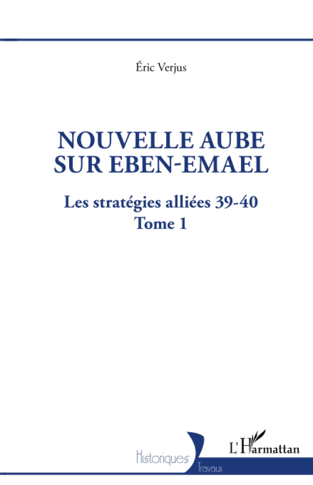 Nouvelle aube sur Eben-Emael Tome 1: les stratégies alliees 39-40