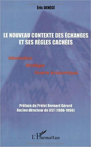 LE NOUVEAU CONTEXTE DES ÉCHANGES ET SES RÈGLES CACHÉES: Information Stratégie Guerre économique