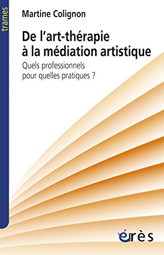 De l'art-thérapie à la médiation artistique: quels professionnels pour quelles pratiques?