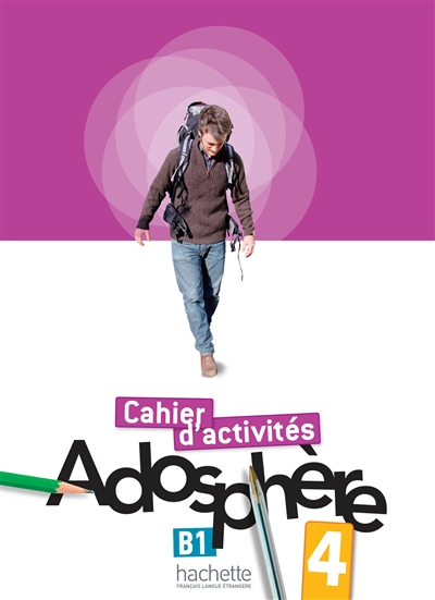 Adosphère 4, B1, méthode de français: cahier d'activités