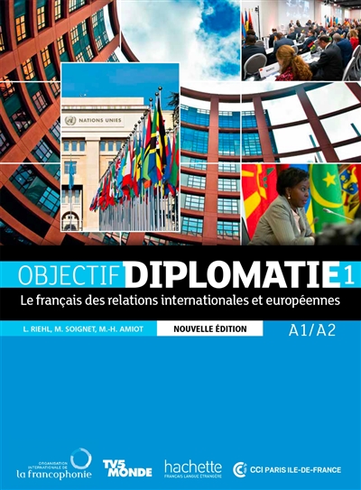 Objectif diplomatie: le français des relations internationales et européennes. Vol. 1. A1-A2