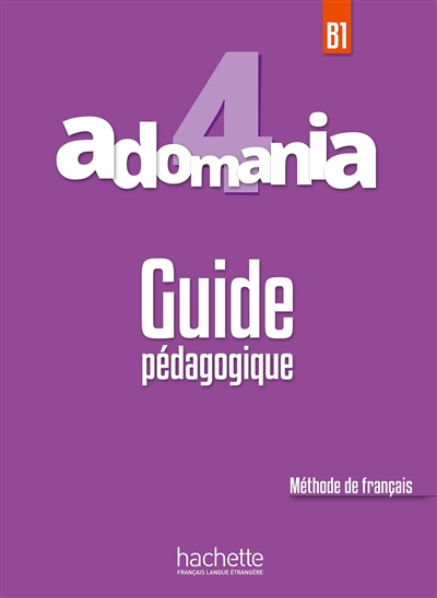 Adomania 4, B1: méthode de français: guide pédagogique