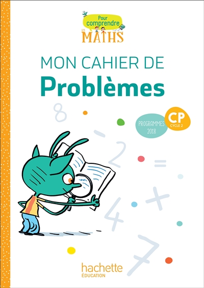 Pour comprendre les maths CP, cycle 2: mon cahier de problèmes: programmes 2018