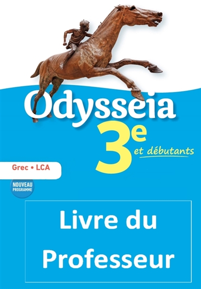Odysseia: grec, langues et cultures de l'Antiquité, 3e et débutants, livre du professeur: nouveau programme