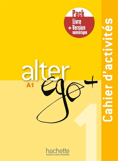 Alter Ego + 1 - Pack Cahier d'activités + Version numérique (A1) - Alter Ego + 1 - Pack Cahier d''activités + Version numérique (A1)