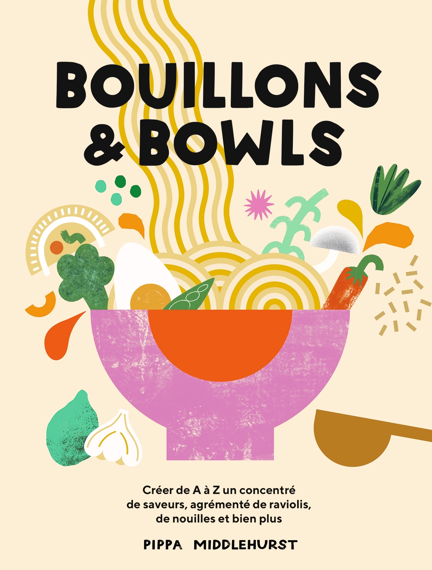 Bouillons & bowls: créer de A à Z un concentré de saveurs, agrémenté de raviolis, de nouilles et bien plus