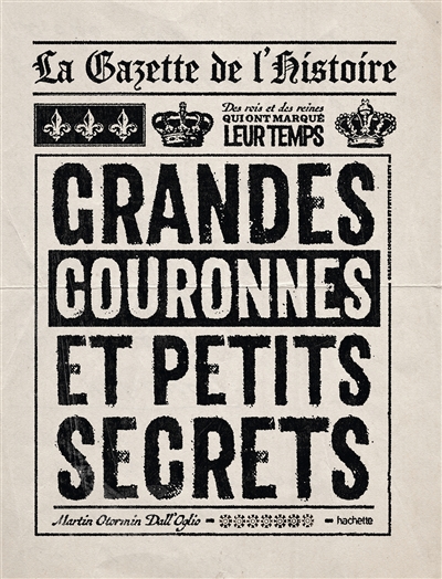 La gazette de l'histoire: grandes couronnes et petits secrets