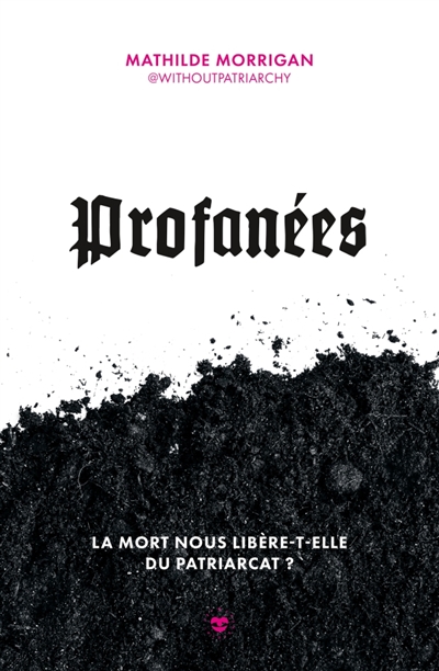 Profanées: la mort nous libère-t-elle du patriarcat?