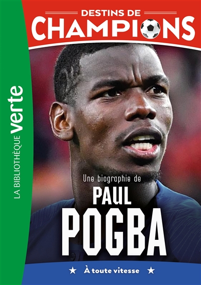 Destins de champions. Vol. 25. Une biographie de Paul Pogba: à toute vitesse