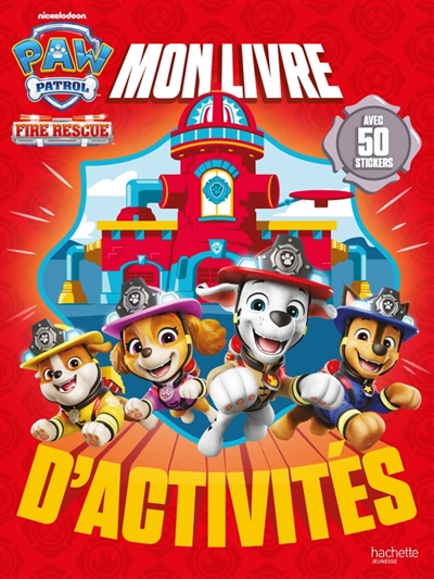 La Pat' Patrouille: Mon livre d'activités Fire Rescue: Activités et autocollants