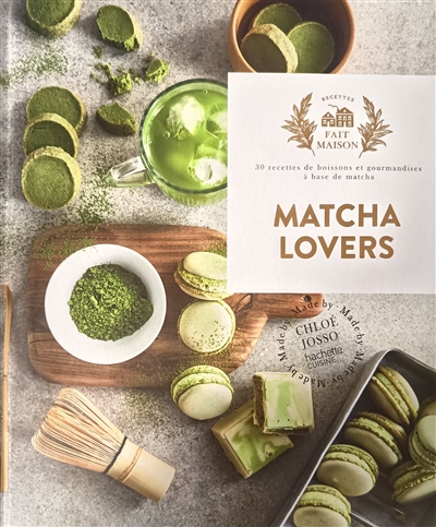Fait Maison - Matcha Lovers - 30 recettes de boissons et gourmandises à base de matcha