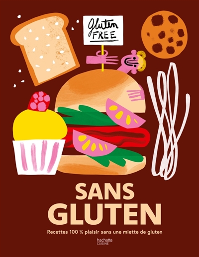 Sans gluten: recettes 100 % plaisir sans une miette de gluten