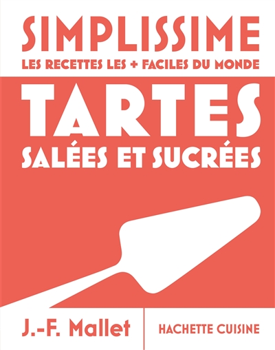 Simplissime, les recettes les + faciles du monde: tartes salées et sucrées