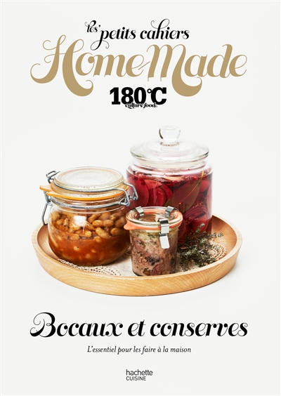 Les petits cahiers Home Made 180°C - Bocaux et conserves - L'essentiel pour les faire à la maison