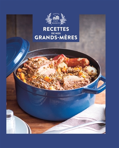 Recettes de nos grands-mères: 150 bons petits plats comme chez mamie