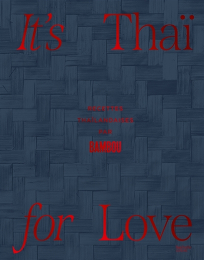 It's Thaï for Love - Recettes thaïlandaises par Bambou