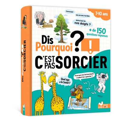 Dis pourquoi?: C'est pas sorcier!: + de 150 questions-réponses