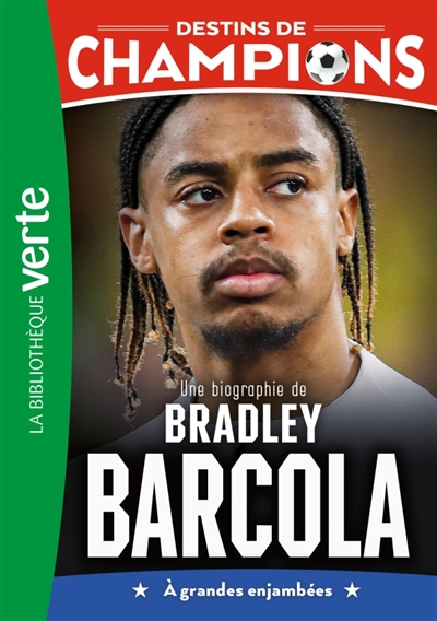 Destins de champions. Vol. 30. Une biographie de Bradley Barcola: à grandes enjambées