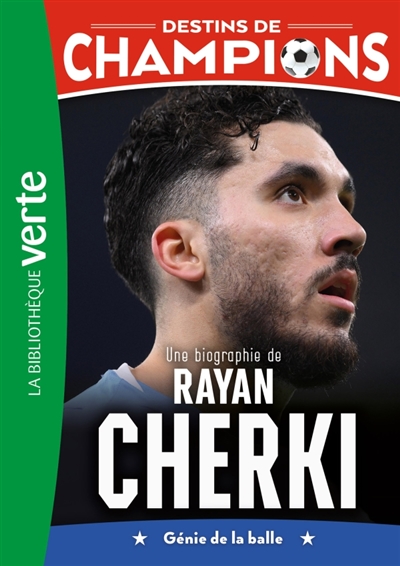 Destins de champions. Vol. 31. Une biographie de Rayan Cherki: génie de la balle