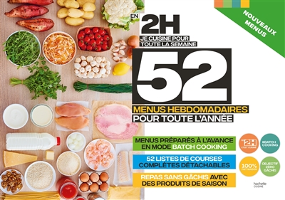 En 2 h, je cuisine pour toute la semaine: 52 menus hebdomadaires pour toute l'année: menus préparés à l'avance en mode batch cooking, 52 listes de courses complètes détachables, repas sans gâchis avec des produits de saison