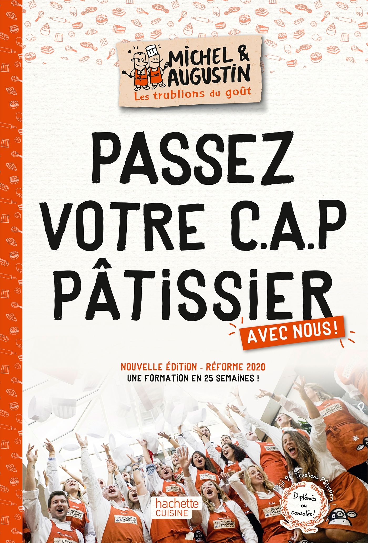 Passez votre CAP pâtissier avec nous!: une formation en 25 semaines!: réforme 2020