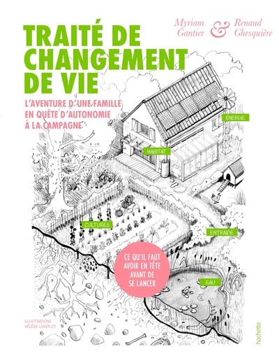 Traité de changement de vie: l'aventure d'une famille en quête d'autonomie à la campagne: ce qu'il faut avoir en tête avant de se lancer