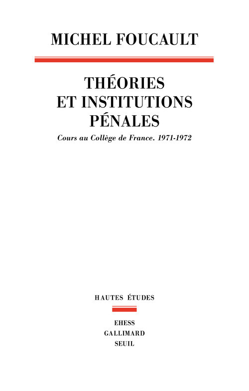 Théories et institutions pénales: cours au Collège de France, 1971-1972