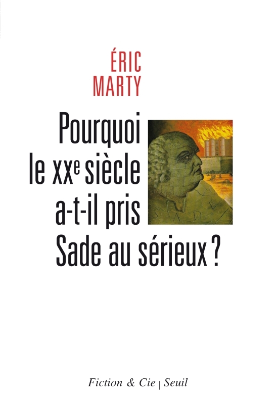 Pourquoi le XXe siècle a-t-il pris Sade au sérieux?: essai