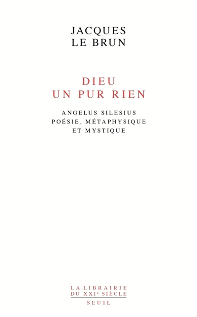 Dieu, un pur rien: Angelus Silesius, poésie, métaphysique et mystique
