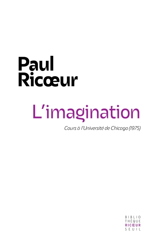 L'imagination: cours à l'université de Chicago (1975). Séminaire de la rue Parmentier (1973-1974): recherches phénoménologiques sur l'imaginaire: cinq conférences de Paul Ricoeur