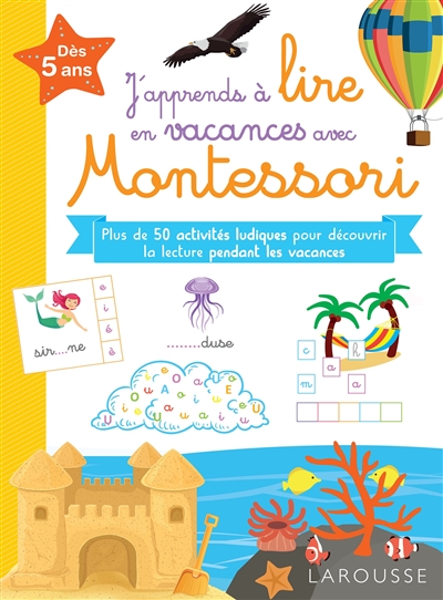 J'apprends à lire en vacances avec Montessori: dès 5 ans: plus de 100 activités ludiques pour découvrir la lecture pendant les vacances