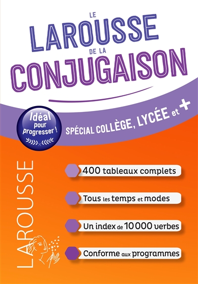 Le Larousse de la conjugaison: spécial collège, lycée et +