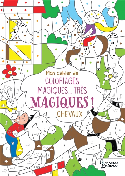 Mon cahier de coloriages magiques... très magiques!: chevaux