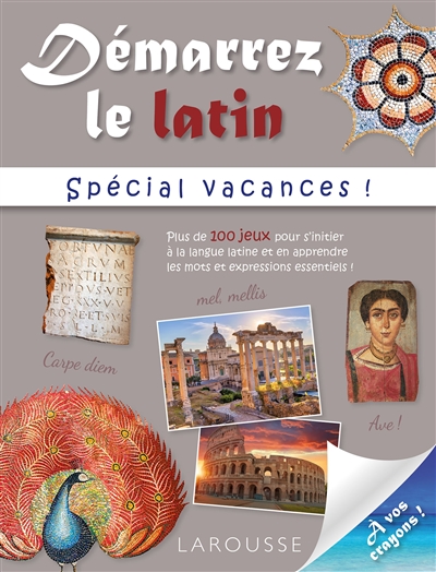 Démarrez le latin: spécial vacances!: plus de 100 jeux pour s'initier à la langue latine et en apprendre les mots et expressions essentiels!