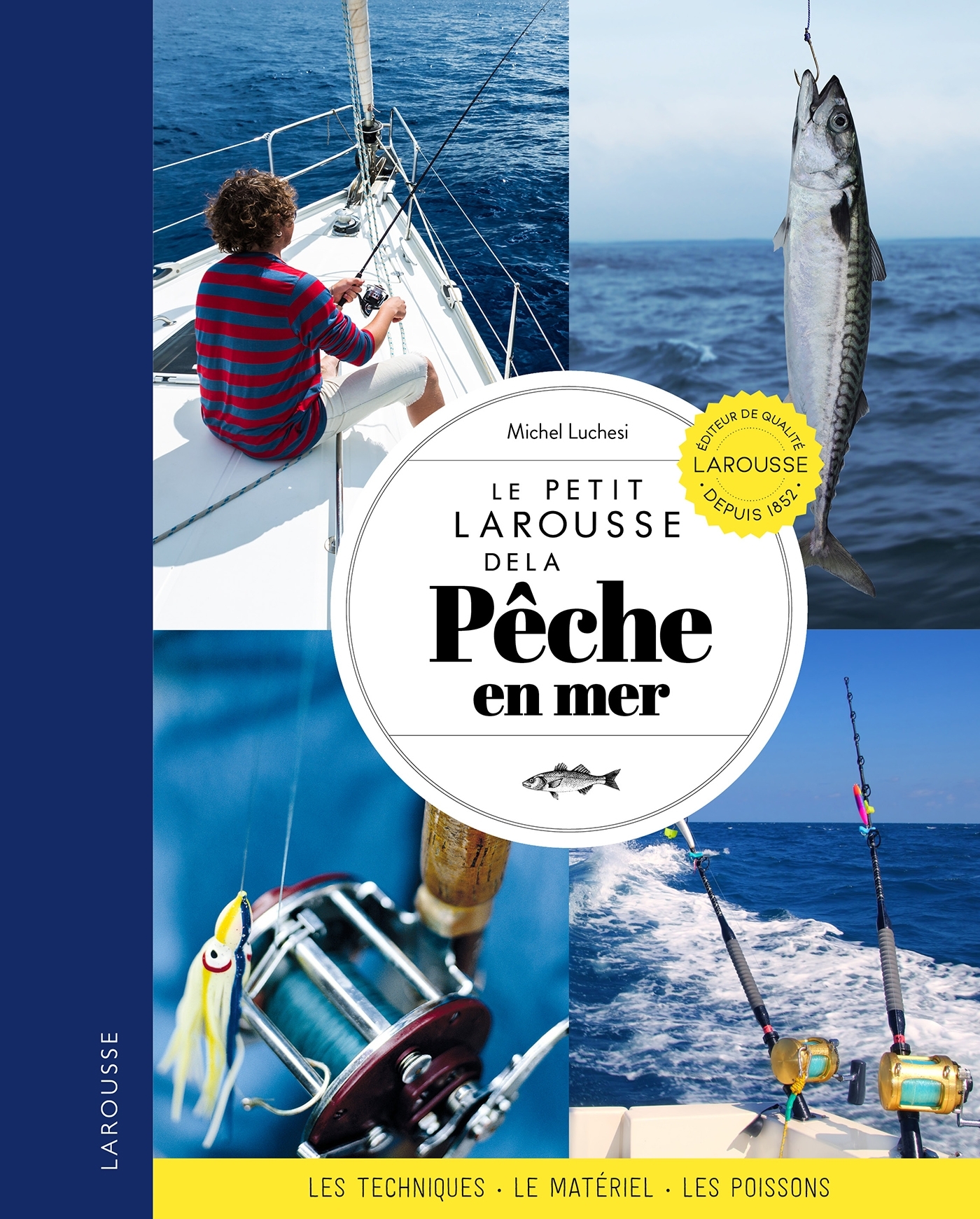Le petit Larousse de la pêche en mer: techniques, matériel, poissons