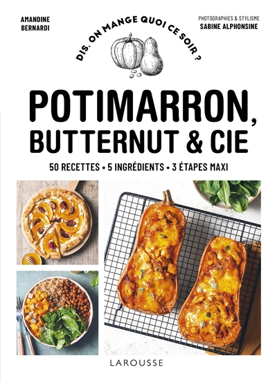 Potimarron, butternut & Cie: 50 recettes, 5 ingrédients, 3 étapes maxi