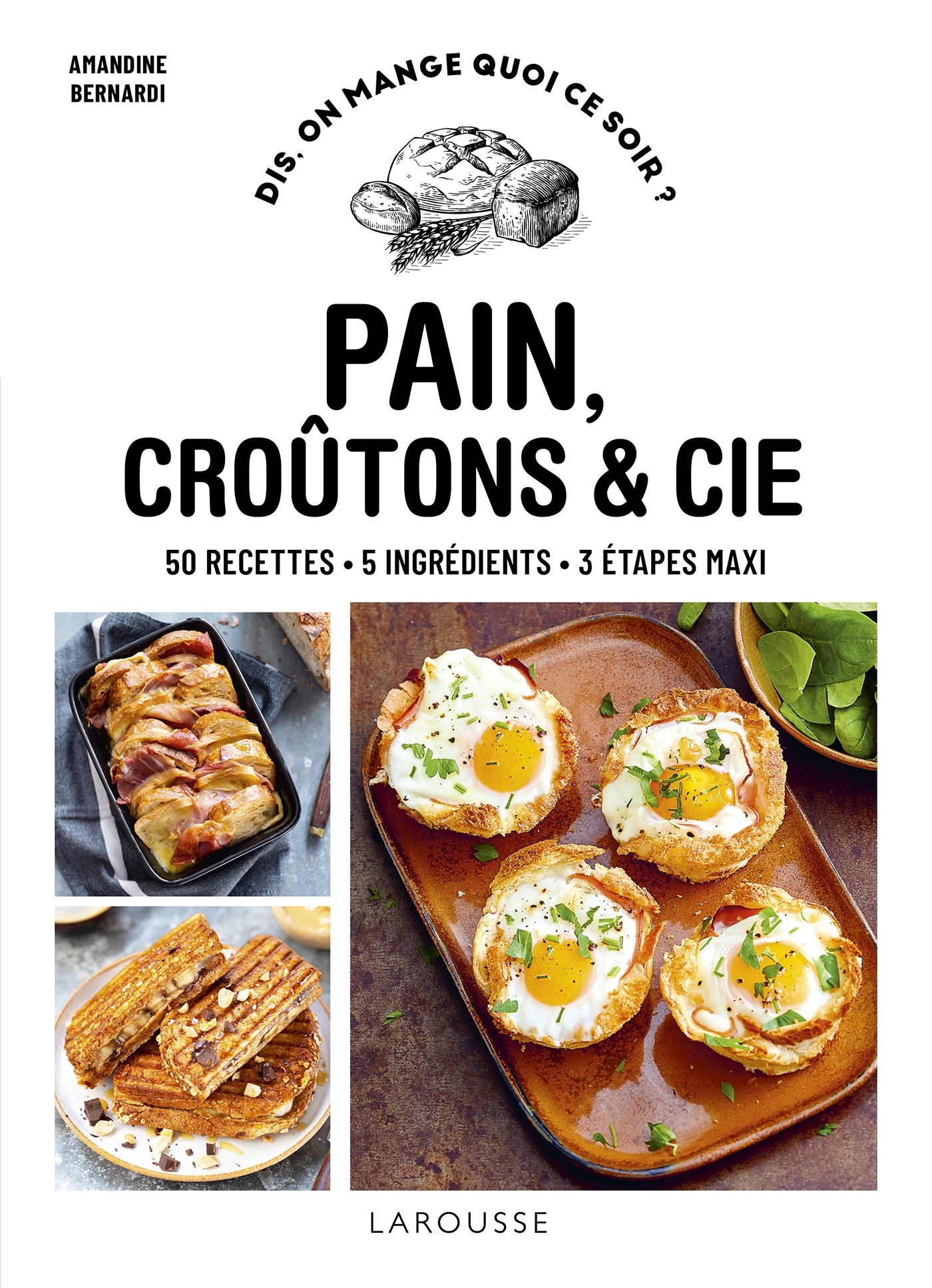 Pain, croûtons & Cie: 50 recettes, 5 ingrédients, 3 étapes maxi