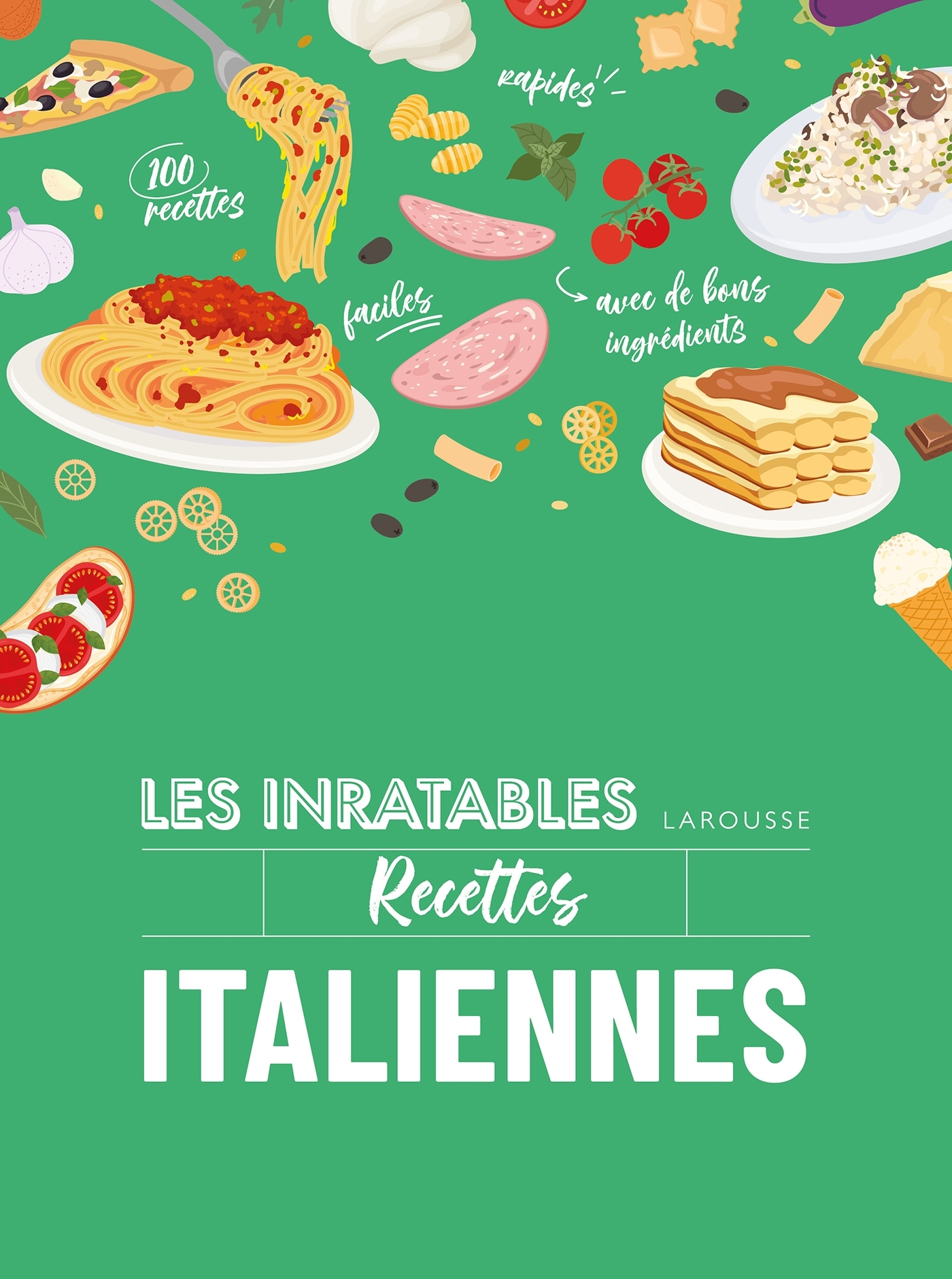 Recettes italiennes: 100 recettes faciles, rapides, avec de bons ingrédients