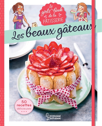 Le girls' book de la pâtisserie: les beaux gâteaux