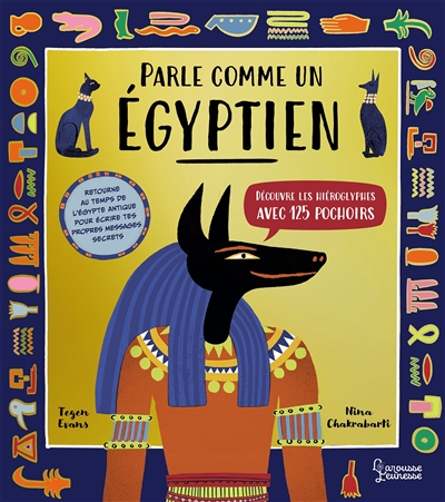 Parle comme un Egyptien: découvre les hiéroglyphes avec 125 pochoirs: retourne au temps de l'Egypte antique pour écrire tes propres messages secrets